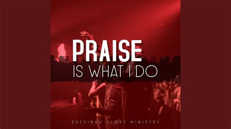 Praise Is What I Do - YouTube