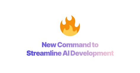 New Command To Streamline Ai Development