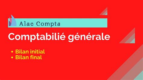 La comptabilité générale Bilan Initial et final Exercices en