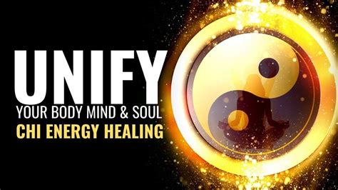 Chi Energy Healing Unify Your Body Mind And Soul In Harmony Get