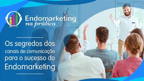 Endomarketing Na Prática Os Segredos Dos Canais De Comunicação Para O