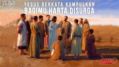 Yesus Berkata Kumpulkan Bagimu Harta Di Sorga Kppi Online Maret