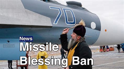 Is Russias Church About To Ban Priests From Blessing Nukes The