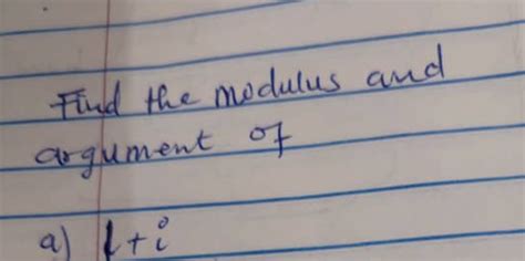 Solved Find The Modulus And Argument Of A 1 I