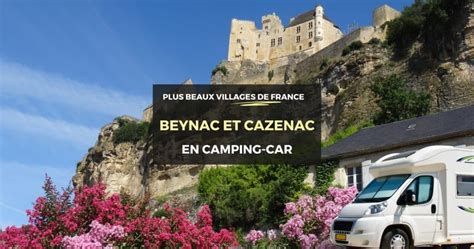 Visiter Beynac Et Cazenac En Camping Car Notre Guide Complet