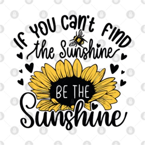 If You Cant Find The Sunshine Be The Sunshine If You Cant Find The