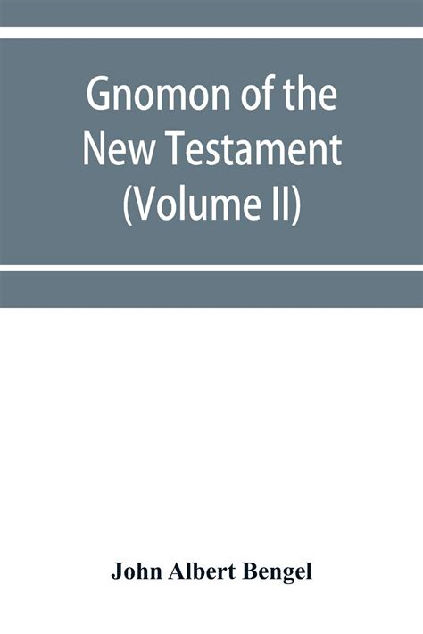 Gnomon Of The New Testament Volume Ii By John Albert Bengel Goodreads