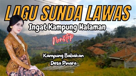 Lagu Sunda Lawas Ingat Kampung Halamannonstopkumpulan Lagu Sunda