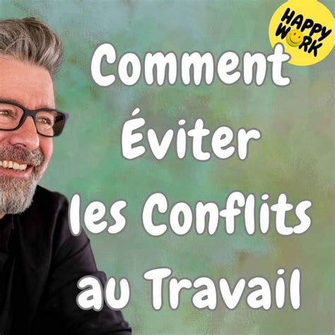 1469 Comment éviter les conflits au travail Happy Work Bien