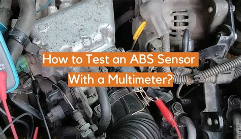 How To Test An Abs Sensor With A Multimeter Electronicshacks