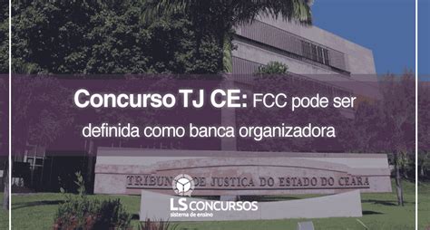 Concurso Tj Ce Fcc Pode Ser Definida Como Banca Organizadora Ls Ensino