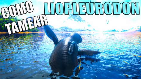 COMO TAMEAR AL LIOPLEURODON Y SU HABILIDAD ARK Survival Evolved