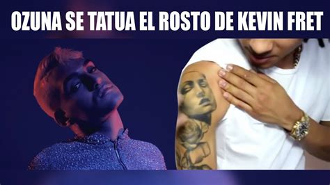 OZUNA SE TATUO EL ROSTRO DE KEVIN FRET YouTube