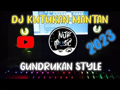 DJ KUTUKAN MANTAN 2023 GUNDRUKAN STYLE TIKTOK FULL BASS VIRAL YouTube