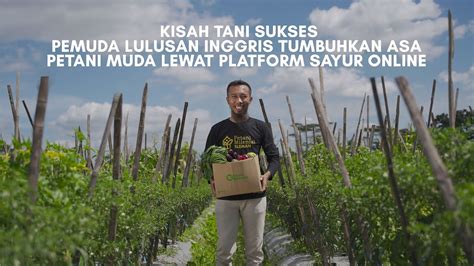 Pemuda Lulusan Inggris Tumbuhkan Asa Petani Muda Lewat Platform Sayur