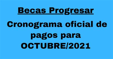 Becas Progresar Cronograma Oficial De Pagos De OCTUBRE 2021 Hasta El