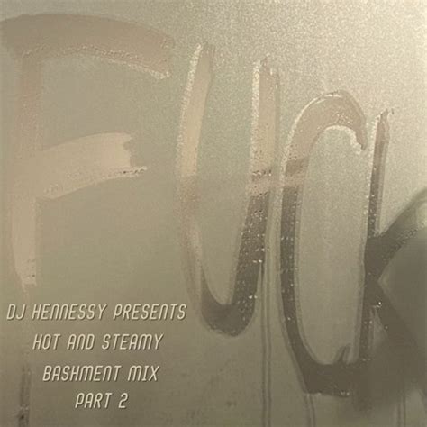 Stream DJ HENNESSY PRESENTS HOT AND STEAMY BASHMENT MIX PART 2 By