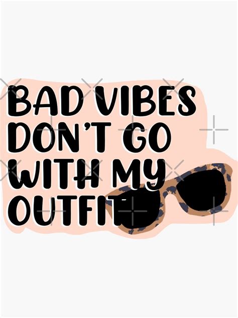 Bad Vibes Dont Go With My Outfit Sticker For Sale By Iseartbyikea