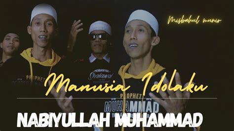 Manusia Idolaku Nabiyullah Muhammad Misbahul Munir Youtube