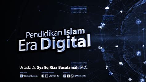 Pendidikan Islam Era Digital Ustadz Dr Syafiq Riza Basalamah M A