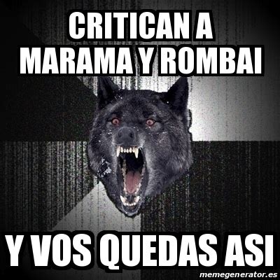 Meme Insanity Wolf Critican A Marama Y Rombai Y Vos Quedas Asi