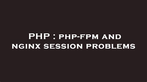 PHP Php Fpm And Nginx Session Problems YouTube