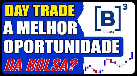 Day Trade A Melhor Oportunidade Da Bolsa De Valores Youtube