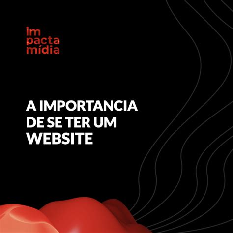 A importância de se ter um website Blog da Impactamídia Explorando