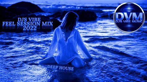 Djs Vibe Feel Session Mix 2022 Youtube