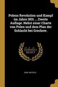 Polens Revolution Und Kampf Im Jahre 1831 Zweite Auflage Nebst