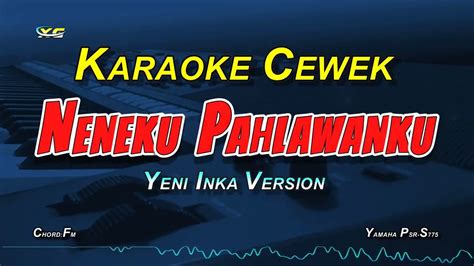 Yeni Inka Wali Nenekku Pahlawanku KARAOKE NADA CEWEK YouTube