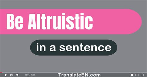 Use "Be Altruistic" In A Sentence