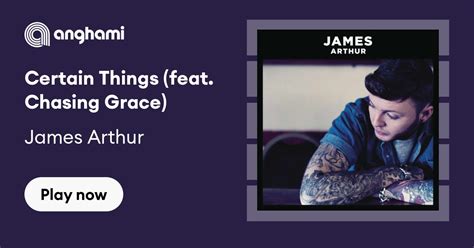 James Arthur Certain Things Feat Chasing Grace Play On Anghami