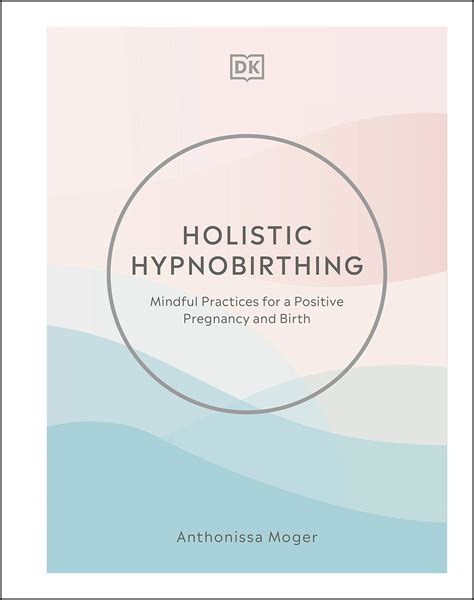 Holistic Hypnobirthing Mindful Practices For A Positive Pregnancy And