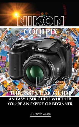 Nikon Coolpix L340: The Essential Guide An Easy User Guide Whether You ...