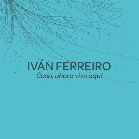 Iván Ferreiro Casa ahora vivo aquí la portada de la canción