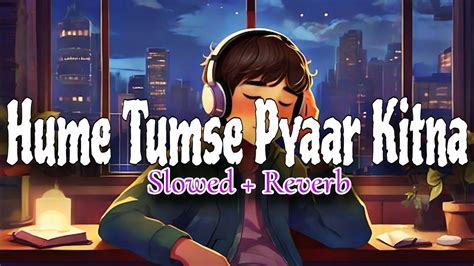 Humein Tumse Pyar Kitna [slowed Reverb] Sanam Lofi Lyrics Youtube