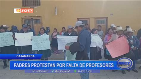 Cajamarca Padres Protestan Por Falta De Profesores SOLTV PERU