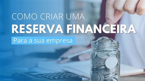 Como Criar Uma Reserva Financeira Para A Empresa Valoreasy