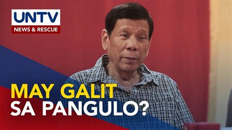 Ex Pres Duterte Nilinaw Na Hindi Galit At Walang Planong Patalsikin