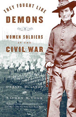 They Fought Like Demons Women Soldiers In The Civil War Blanton De Anne Cook Lauren M