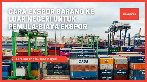 Cara Ekspor Barang Ke Luar Negeri Untuk Pemula Biaya Ekspor Youtube