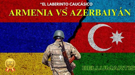 Las Claves Del Conflicto De Nagorno Karabaj Armenia Vs Azerbaiy N Lo