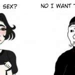 Wanna Have Sex No I Want To Meme Generator Imgflip