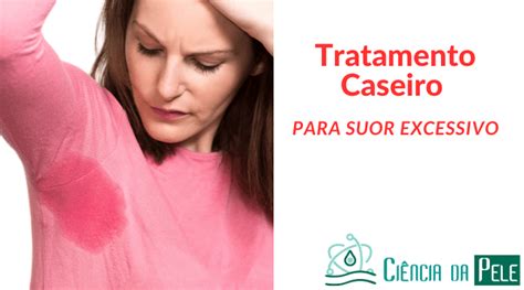 3 Dicas de Tratamento Caseiro para Suor Excessivo Ciência da Pele