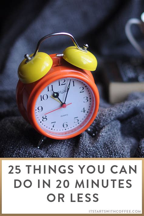 25 Things You Can Do In 20 Minutes Or Less It Starts With Coffee Blog By Neely Moldovan