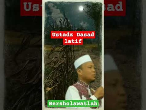 Ceramah Ustadz Dasad Latif Terbaru Bersholawatlah Youtube