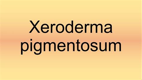 Xeroderma Pigmentosum Pronunciation How To Say How To Pronounce