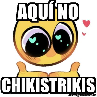 Meme Personalizado Aqu No Chikistrikis