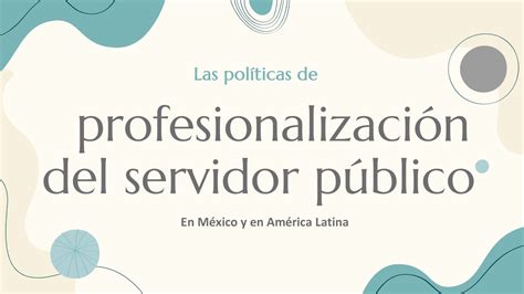 Las políticas de profesionalización del servidor público en México y